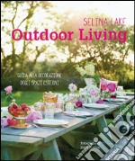 Outdoor living. Guida alla decorazione degli spazi esterni. Ediz. illustrata