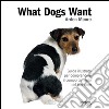 What dogs want. Guida illustrata per comprendere il comportamento del tuo cane libro