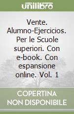 Vente. Alumno-Ejercicios. Per le Scuole superiori. Con e-book. Con espansione online. Vol. 1