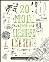 20 modi per disegnare una sedia e altri 44 oggetti quotidiani libro