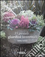 35 piccoli giardini invernali. Idee e progetti per spazi ridotti libro