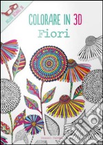 Fiori. Colorare in 3D. Con gadget libro