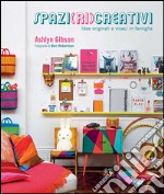 Spazi (ri)creativi. Idee originali e vivaci in famiglia libro