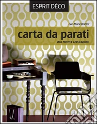 Carta da parati. Stili, motivi e applicazione libro