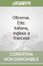 Oltremai. Ediz. italiana, inglese e francese libro