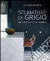 Sfumature di grigio. Decorare con eleganza libro