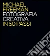Fotografia creativa in 50 passi. Ediz. illustrata libro