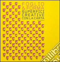 Foglio & forma. Superfici creative con la carta