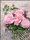 Rose vintage. Le varietà più belle per la casa e il giardino libro di Eastoe Jane