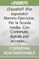 ¿Español? ¡Por supuesto! Alumno-Ejercicios. Per la Scuola media. Con Contenuto digitale per accesso online: espansione online. Con Contenuto digitale per download: e-book. Vol. 3 libro