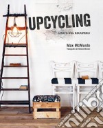 Upcycling. L'arte del recupero libro