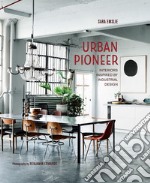 Urban pioneer. Interiors inspired by industrial design. Ediz. italiana