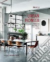 Urban pioneer. Interiors inspired by industrial design. Ediz. italiana libro