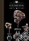 Il pietrificatore. La collezione anatomica «Paolo Gorini». Ediz. italiana e inglese libro di Cenzi Ivan Vannini Carlo