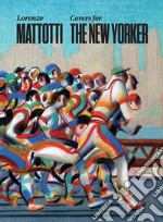 Lorenzo Mattotti. Covers for the New Yorker. Ediz. italiana, inglese e francese libro