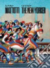 Lorenzo Mattotti. Covers for the New Yorker. Ediz. italiana, inglese e francese libro