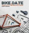 Bike da te. Una guida facile per costruire la tua bici libro
