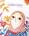 Matrioska. Ediz. a colori libro