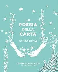 La poesia della carta. Papercut creativo libro