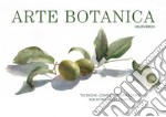 Arte botanica. Tecniche, consigli e ispirazioni per ritrarre le piante libro