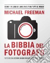 La bibbia del fotografo libro di Freeman Michael