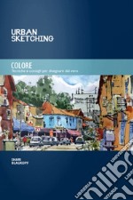 Colore. Tecniche e consigli per disegnare dal vero libro