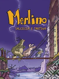 Salsiccia e Tartina. Merlino. Vol. 1 libro