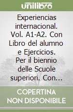 Experiencias internacional. Vol. A1-A2. Con Libro del alumno e Ejercicios.  Per il biennio delle Scuole superiori. Con e-book. Con espansione online, Encina Alonso;Geni Alonso;Susana Ortiz, Logos