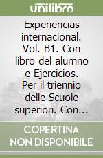 Experiencias internacional. Vol. B1. Con libro del alumno e Ejercicios. Per il triennio delle Scuole superiori. Con e-book. Con espansione online libro