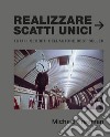 Realizzare scatti unici libro di Freeman Michael