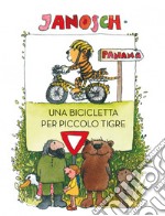 Una bicicletta per Piccolo Tigre. Ediz. a colori libro