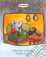 Grillina Violina trova casa. Ediz. a colori libro