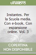 Instantes. Per la Scuola media. Con e-book. Con espansione online. Vol. 3 libro
