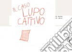 Il caso lupo cattivo. Ediz. illustrata libro