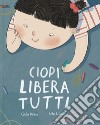 Ciopi libera tutti. Ediz. a colori libro