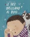 Le fate brillano al buio. Ediz. illustrata libro di Cabal Graciela Beatriz