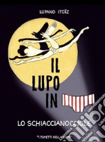 Lo schiaccianocciole. Il lupo in mutanda. Ediz. a colori. Vol. 6 libro