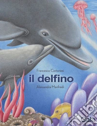 Il delfino. Ediz. a colori libro