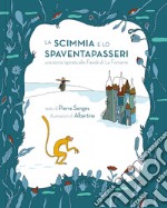 La scimmia e lo spaventapasseri. Ediz. a colori libro