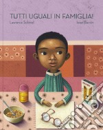 Tutti uguali in famiglia! Ediz. a colori libro