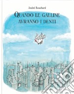 Quando le galline avranno i denti. Ediz. a colori libro