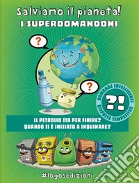Salviamo il pianeta! I Superdomandoni libro