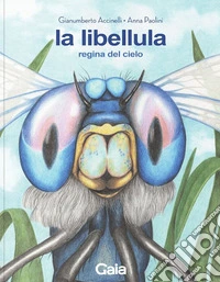La libellula. Regina del cielo. Ediz. a colori libro