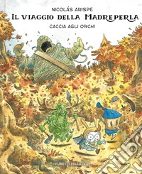 Caccia agli orchi. Il viaggio della madreperla libro