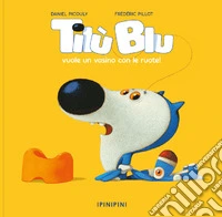 Til� Blu vuole un vasino con le ruote. Ediz. a colori