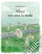 Alfred non ama la moda. Ediz. a colori libro