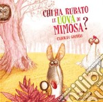 Chi ha rubato le uova di Mimosa? Ediz. a colori libro