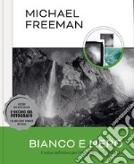 Bianco e nero. Il corso definitivo per il fotografo professionista. Ediz. illustrata libro