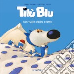 Tilù Blu non vuole andare a letto. Ediz. a colori libro