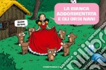 La Bianca addormentata e gli orsi nani. Le mirabolanti avventure dei setto orsi nani libro